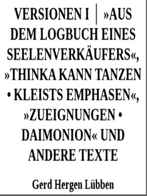cover image of Versionen I │ »Aus dem Logbuch eines Seelenverkäufers«,»Thinka kann tanzen <li> Kleists Emphasen«, »Zueignungen <li> Daimonion« und andere Texte